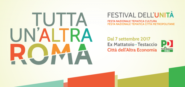 “Tutta un’altra Roma”, al via la Festa de l’Unità di Roma 2017. Fino al 2 ottobre
