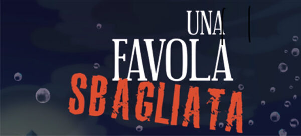 Teatro Petrolini, “Una favola sbagliata”. Giovedi 6, venerdi 7, sabato 8 e domenica 9